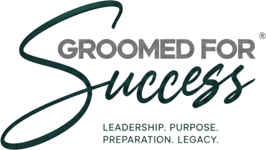 Groomed for Success — Leadership. Purpose. Preparation. Legacy.